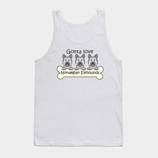 Gotta Love Norwegian Elkhounds Tank Top